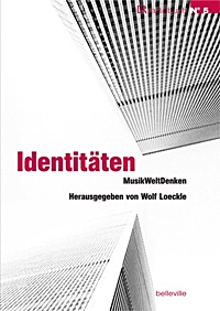 Identitäten, MusikWeltDenken
Hg. Wolf Loeckle
München, 2008